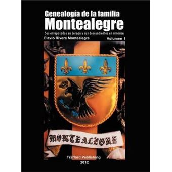 Genealogia de La Familia Montealegre : Sus Antepasados En Europa y Sus Descendientes En America - 1