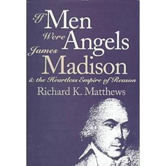 If Men Were Angels - James Madison and the Heartless Empire of Reason - Hardback - 1994 - 1