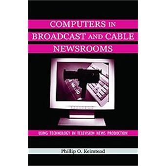 Computers In Broadcast And Cable Newsrooms, Lea'S Communication Series - 1