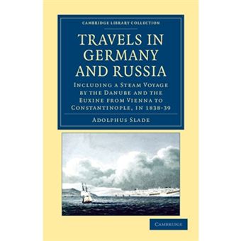 Travels in Germany and Russia - Including a Steam Voyage by the Danube and the Euxine from Vienna to Constantinople, in 1838-39 - Paperback - 2012 - 1