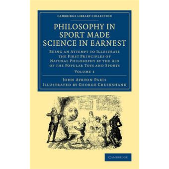 Philosophy in Sport Made Science in Earnest - Being an Attempt to Illustrate the First Principles of Natural Philosophy by the Aid of the Popular Toys and Sports - Paperback - 2013 - 1
