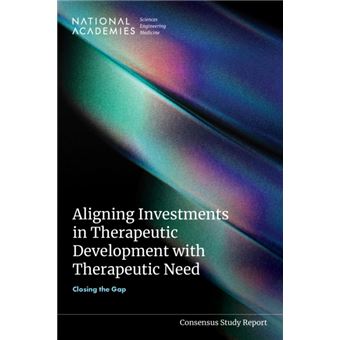 Aligning Investments in Therapeutic Development with Therapeutic Need Closing the Gap - 1