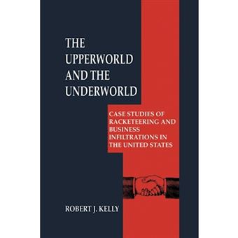 The Upperworld and the Underworld - Case Studies of Racketeering and Business Infiltrations in the United States - Paperback - 2012 - 1