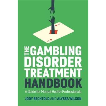 The Gambling Disorder Treatment Handbook A Guide For Mental Health Professionals - 1