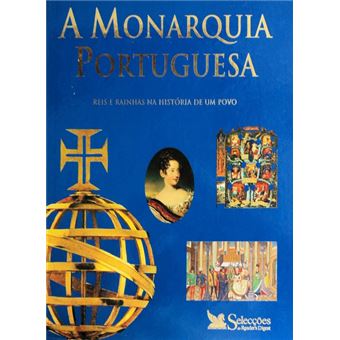 Monarquia (a) portuguesa, reis e rainhas na história de um povo. [1.ª edição]. - 1