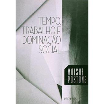 Tempo, Trabalho E Dominação Social. Uma Reinterpretação Da Teoria Crítica De Marx - 1
