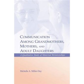 Communication Among Grandmothers, Mothers, and Adult Daughters - A Qualitative Study of Maternal Relationships - Paperback - 0 - 1