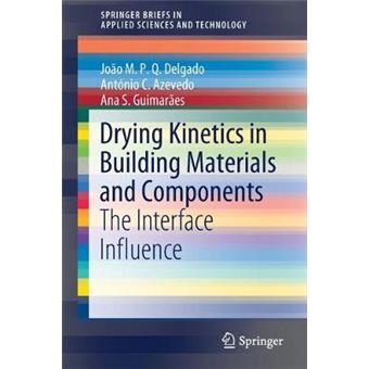 Drying Kinetics In Building Materials And Components The Interface Influence Springerbriefs In Applied Sciences And Technology - 1