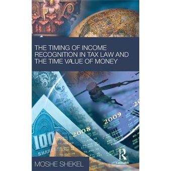The Timing of Income Recognition in Tax Law and the Time Value of Money - 1