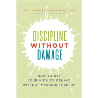 Discipline Without Damage How To Get Your Kids To Behave Without Messing Them Up - 1