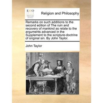 Remarks on such additions to the second edition of The ruin and recovery of mankind as relate to the arguments advanced in the Supplement to the scrip - Paperback - 2010 - 1
