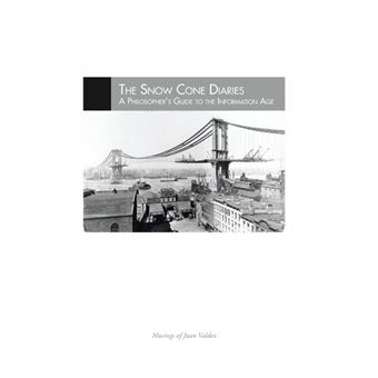 The Snow Cone Diaries - A Philosopher's Guide to the Information Age - Hardback - 2014 - 1