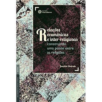 Relações Ecumênicas E Inter-Religiosas - Construindo Uma Ponte Entre As Religiões - 1
