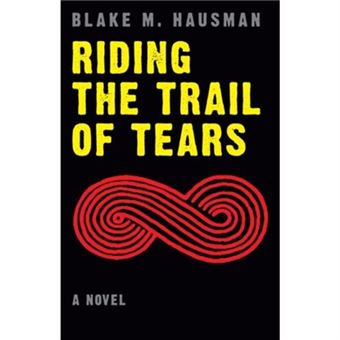 Riding The Trail Of Tears By Blake M. Hausman - 1