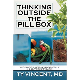 Thinking Outside the Pill Box - A Consumer's Guide to Integrative Medicine and Comprehensive Wellness - Paperback / softback - 2012 - 1
