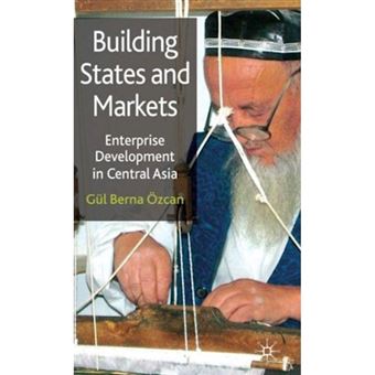 Building States and Markets - Enterprise Development in Central Asia - Hardback - 2010 - 1