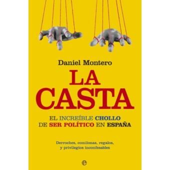 La casta : el increíble chollo de ser político en España - 1