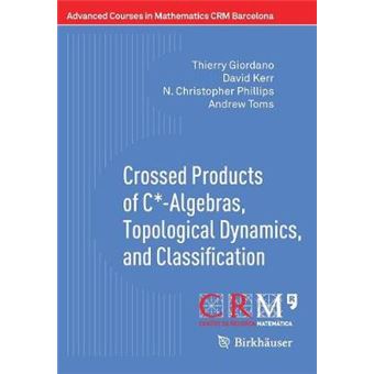Crossed Products Of Calgebras, Topological Dynamics, And Classification Advanced Courses In Mathematics  Crm Barcelona - 1