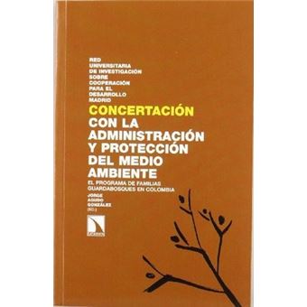 ConcertaciÃ³n con la AdministraciÃ³n y protecciÃ³n del medio ambiente. El Programa de Familias Guardabosques en Colombia - 1