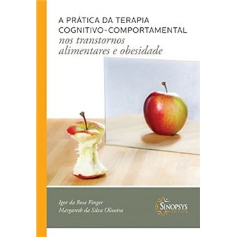 A Prática da Terapia Cognitivo-Comportamental nos Transtornos Alimentares e Obesidade - 1