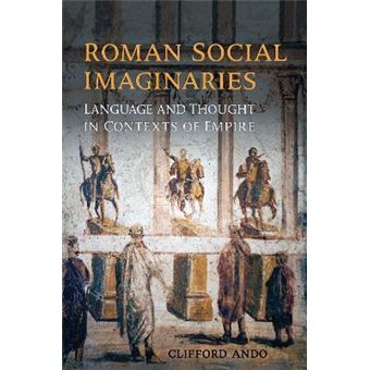 Roman Social Imaginaries : Language and Thought in the Context of Empire - 1