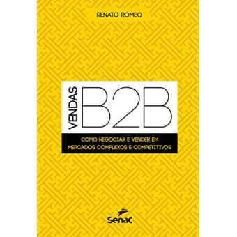 Vendas B2B. Como Negociar e Vender em Mercados Complexos e Competitivos - 1