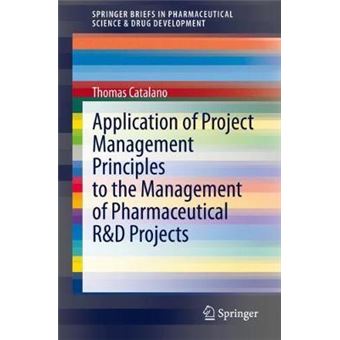 Application Of Project Management Principles To The Management Of Pharmaceutical Rd Projects Springerbriefs In Pharmaceutical Science  Drug Development - 1