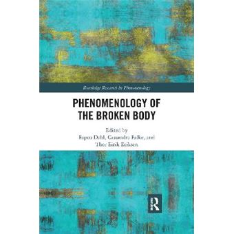Phenomenology Of The Broken Body Routledge Research In Phenomenology - 1