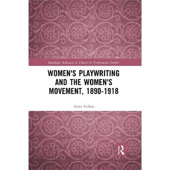 Women'S Playwriting And The Women'S Movement, 1890-1918 - 1