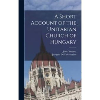 A Short Account Of The Unitarian Church Of Hungary - 1