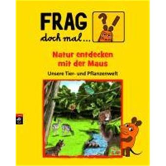 Frag Doch Mal ... Die Maus! Natur Entdecken Mit Der Maus - 1