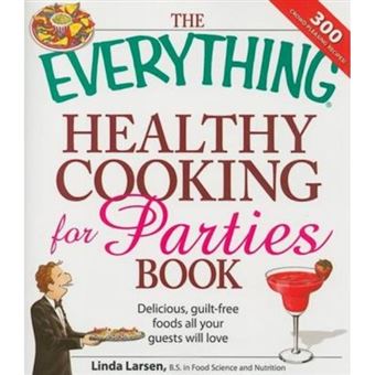 The Everything Healthy Cooking for Parties - Delicious, Guilt-Free Foods All Your Guests Will Love - Paperback - 2008 - 1