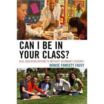 Can I Be in Your Class? : Real Education Reform to Motivate Secondary Students - 1