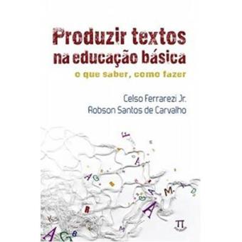 Produzir Textos Na Educação Básica. O Que Saber, Como Fazer - 1