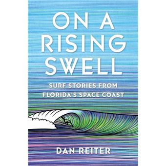 On a Rising Swell Surf Stories from Florida's Space Coast - 1