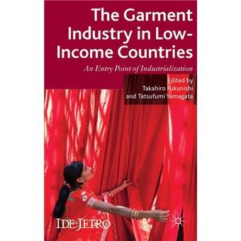 The Garment Industry in Low-Income Countries - An Entry Point of Industrialization - Hardback - 2014 - 1