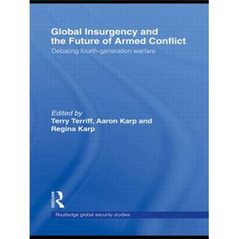 Global Insurgency and the Future of Armed Conflict - Debating Fourth-generation Warfare - Hardback - 2007 - 1