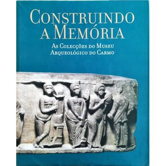 Construindo a memória: as colecções do museu arqueológico do carmo. - 1
