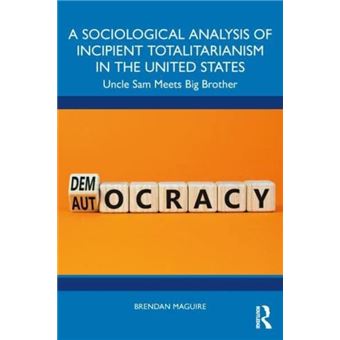 A Sociological Analysis Of Incipient Totalitarianism In The United States - 1