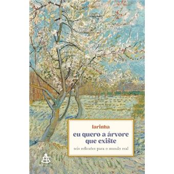 Eu Quero A Árvore Que Existe Seis Reflexões Para O Mundo Real - 1