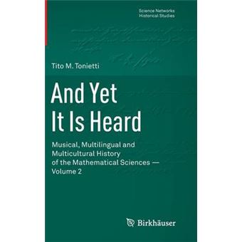 And Yet it is Heard - Musical, Multilingual and Multicultural History of the Mathematical Sciences - Hardback - 2014 - 1