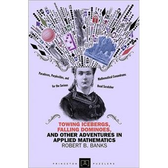 Towing Icebergs, Falling Dominoes, and Other Adventures in Applied Mathematics - Paperback - 2013 - 1