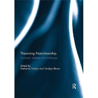 Theorising Noncitizenship Concepts, Debates And Challenges - 1
