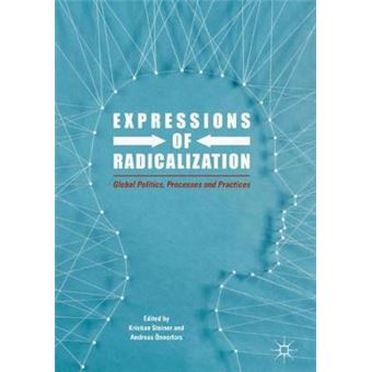 Expressions Of Radicalization Global Politics, Processes And Practices - 1