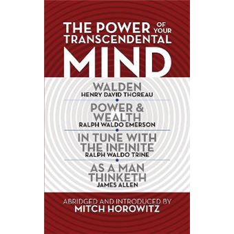 The Power Of Your Transcendental Mind Condensed Classics Walden, In Tune With The Infinite, Power  Wealth, As A Man Thinketh - 1