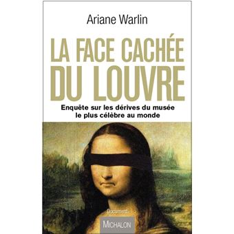 La Face Cachee Du Louvre Enquete Sur Les Derives Du Musee Le Plus Celebre Au Monde - 1