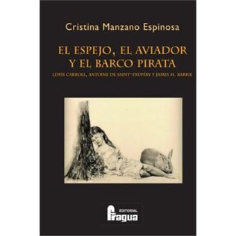El Espejo, El Aviador y El Barco Pirata : Lewis Carroll, Antoine de Saint-Exupery y James M. Barrie - 1