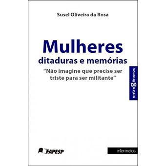Mulheres - Ditaduras e Memórias - &quot;&quot;não Imagine Que Precise Ser Triste para Ser Limitante - 1