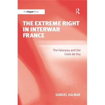 The Extreme Right in Interwar France - The Faisceau and the Croix de Feu - Hardback - 2008 - 1