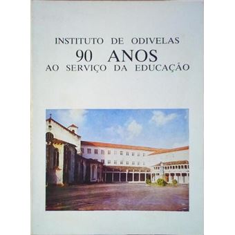 Institudo de odivelas: 90 anos ao serviço da educação. - 1